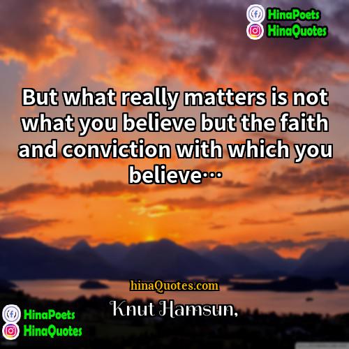 Knut Hamsun Quotes | But what really matters is not what